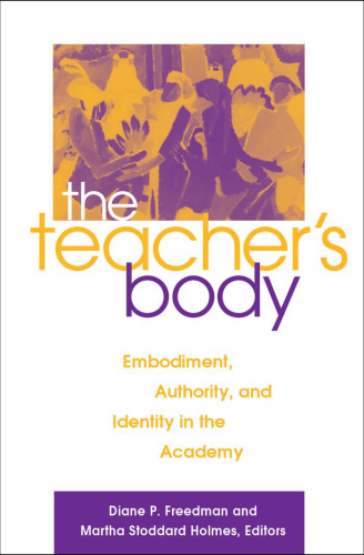 The Teacher's Body: Embodiment, Authority, and Identity in the Academy