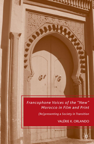 Francophone Voices of the 'New' Morocco in Film and Print: (Re)presenting a Society in Transition