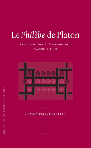 Le Philèbe de Platon: Introduction à l’Agathologie Platonicienne