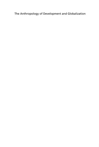 The Anthropology of Development and Globalization: From Classical Political Economy to Contemporary Neoliberalism (Blackwell Anthologies in Social and Cultural Anthropology)