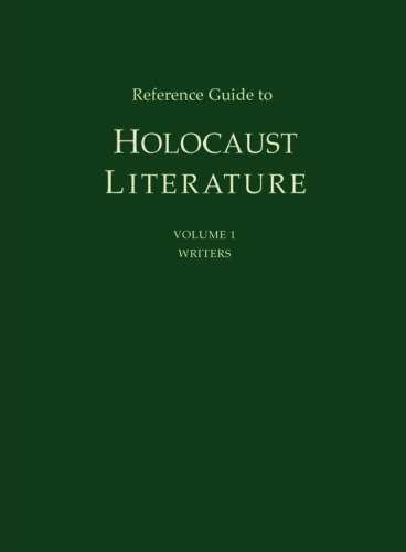 Reference Guide to Holocaust Literature, Volume 1: Writers