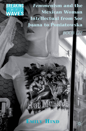 Femmenism and the Mexican Woman Intellectual from Sor Juana to Poniatowska: Boob Lit (Breaking Feminist Waves)