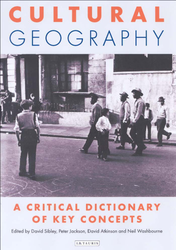 Cultural Geography: A Critical Dictionary of Key Concepts (International Library of Human Geography)