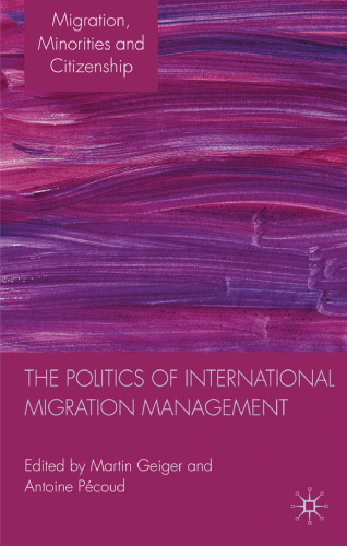 The Politics of International Migration Management (Migration, Minorities and Citizenship)