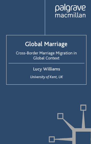 Global Marriage: Cross-Border Marriage Migration in Global Context (Migration, Minorities and Citizenship)
