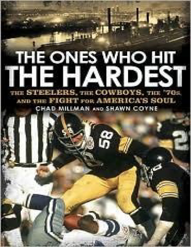 The Ones Who Hit the Hardest: The Steelers, the Cowboys, the '70s, and the Fight for America's Soul