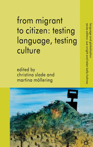 From Migrant to Citizen: Testing Language, Testing Culture (Language and Globalization)