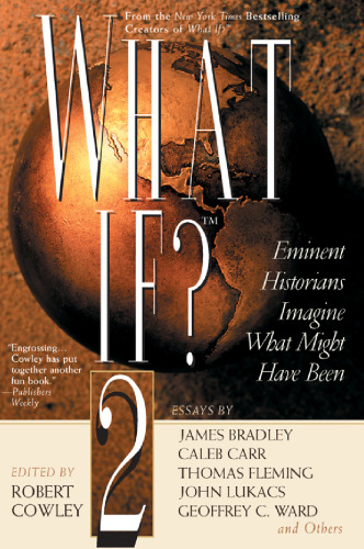 What If? 2: Eminent Historians Imagine What Might Have Been