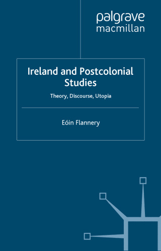 Ireland and Postcolonial Studies: Theory, Discourse, Utopia