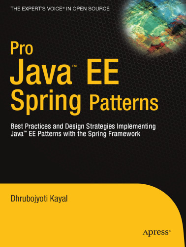 Pro Java  EE Spring Patterns: Best Practices and Design Strategies Implementing Java EE Patterns with the Spring Framework