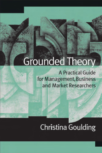 Grounded Theory: A Practical Guide for Management, Business and Market Researchers