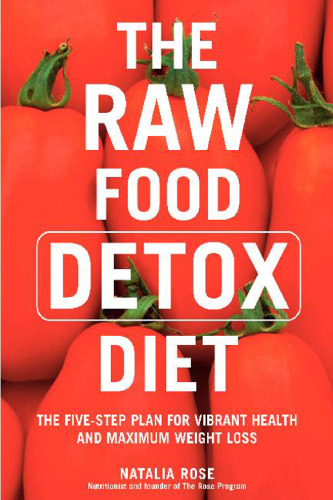 The Raw Food Detox Diet: The Five-Step Plan for Vibrant Health and Maximum Weight Loss