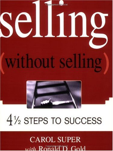 Selling Without Selling: 4-1 2 Steps to Success