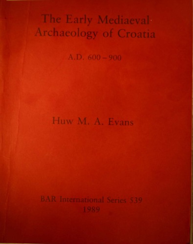 The Early Medieval Archaeology of Croatia (British Archaeological Reports (BAR))
