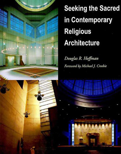 Seeking the Sacred in Contemporary Religious Architecture (The Sacred Landmarks Series)