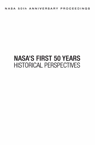 NASA 50th Anniversary Proceedings: NASA's First 50 Years: Historical Perspectives: NASA's First 50 Years, Historical Perspectives