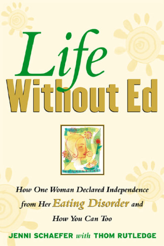 Life Without Ed: How One Woman Declared Independence from Her Eating Disorder and How You Can Too