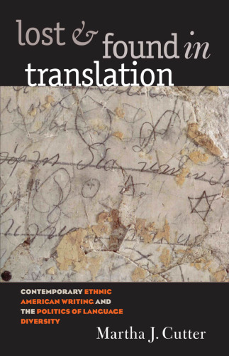 Lost and Found in Translation: Contemporary Ethnic American Writing and the Politics of Language Diversity