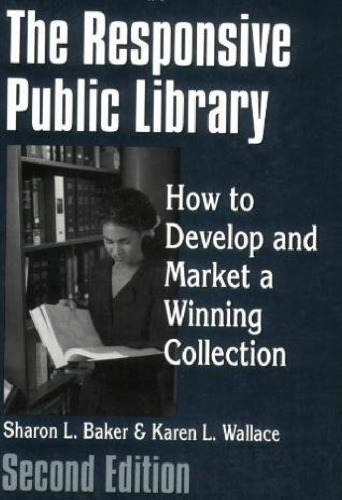 The Responsive Public Library: How to Develop and Market a Winning Collection, Second Edition