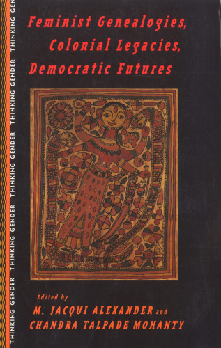 Feminist Genealogies, Colonial Legacies, Democratic Futures (Thinking Gender)