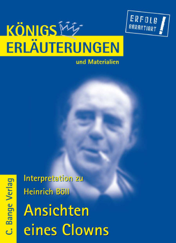 Erläuterungen zu Heinrich Böll: Ansichten eines Clowns, 4. Auflage (Königs Erläuterungen und Materialien, Band 301)