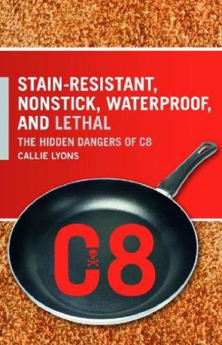 Stain-Resistant, Nonstick, Waterproof, and Lethal: The Hidden Dangers of C8