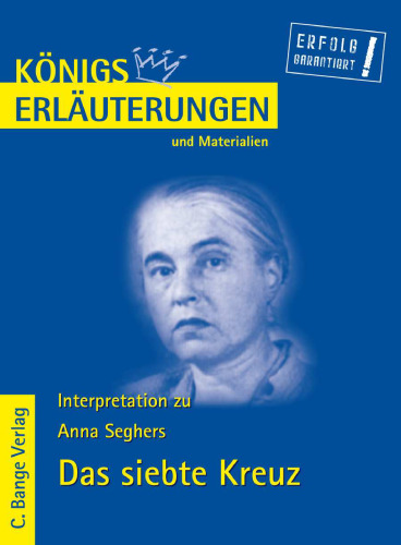 Erläuterungen zu Anna Seghers: Das siebte Kreuz, 5. Auflage (, Band 408)