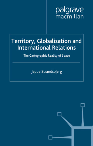 Territory, Globalization and International Relations: The Cartographic Reality of Space