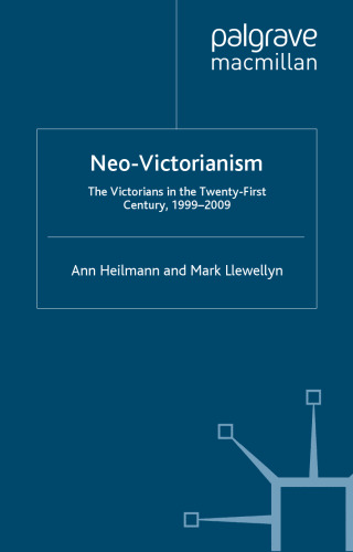 Neo-Victorianism: The Victorians in the Twenty-First Century, 1999-2009