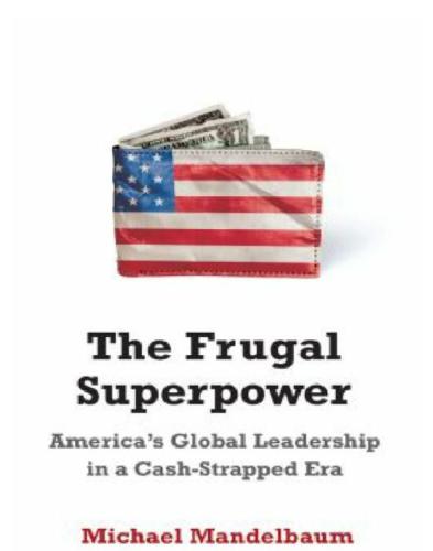 The Frugal Superpower: America's Global Leadership in a Cash-Strapped Era