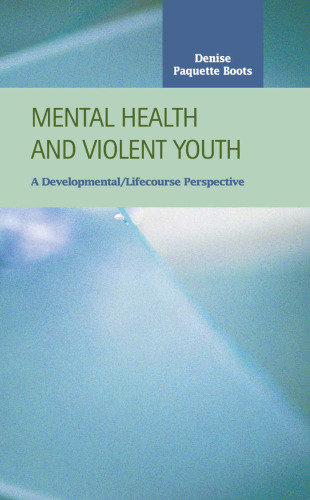 Mental Health and Violent Youth: A Developmental Lifecourse Perspective (Criminal Justice: Recent Scholarship)