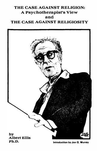 The Case Against Religion: A Psychotherapists View and the Case Against Religiosity