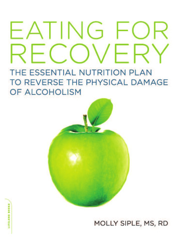 The Eating for Recovery: The Essential Nutrition Plan to Reverse the Physical Damage of Alcoholism