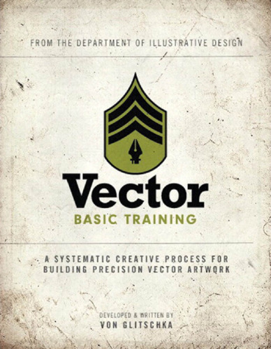 Vector Basic Training: A Systematic Creative Process for Building Precision Vector Artwork (Voices That Matter)
