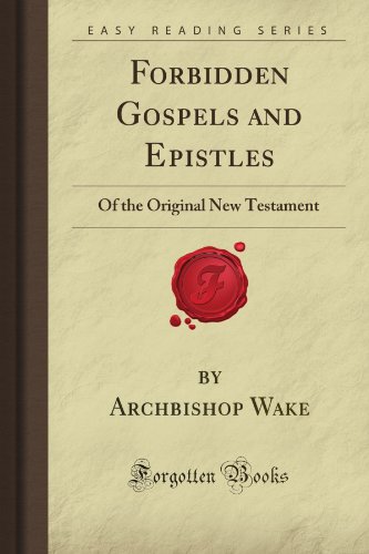 Forbidden Gospels and Epistles: Of the Original New Testament (Forgotten Books)