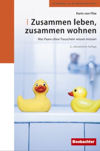 Zusammen leben zusammen wohnen. Was Paare ohne Trauschein wissen müssen