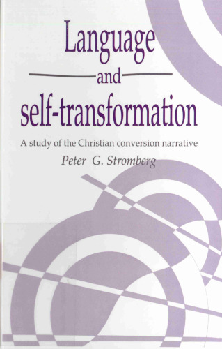 Language and Self-Transformation: A Study of the Christian Conversion Narrative (Publications of the Society for Psychological Anthropology)