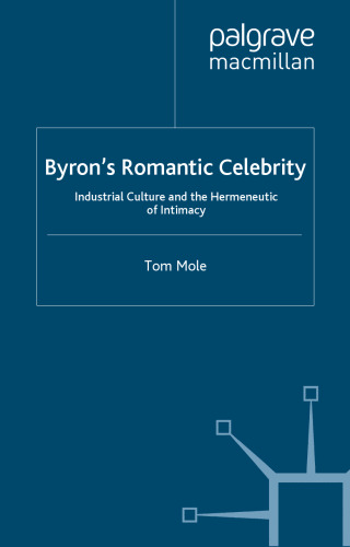 Byron's Romantic Celebrity: Industrial Culture and the Hermeneutic of Intimacy