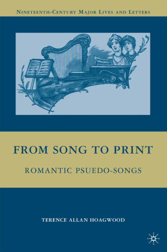 From Song to Print: Romantic Pseudo-Songs (Nineteenth-Century Major Lives and Letters)