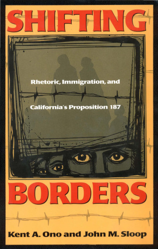 Shifting Borders: Rhetoric, Immigration, and Californa's Proposition 187 (Mapping Racisms)