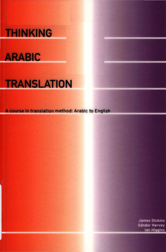 Thinking Arabic Translation: A Course in Translation Method: Arabic to English
