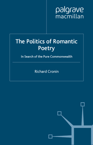 The Politics of Romantic Poetry: In Search of the Pure Commonwealth (Romanticism in Perspective)