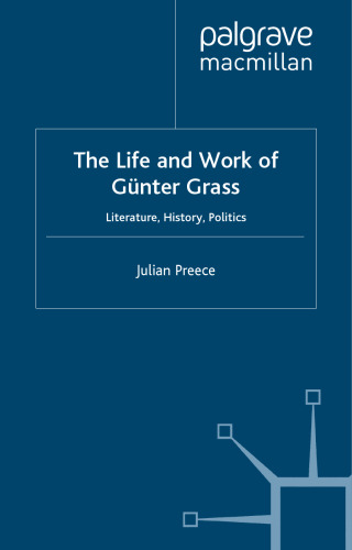 The Life and Work of Gunter Grass: Literature, History, Politics