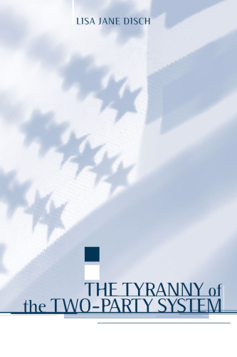 The Tyranny of the Two-Party System (Power, Conflict, and Democracy: American Politics into the Twenty-First Century)