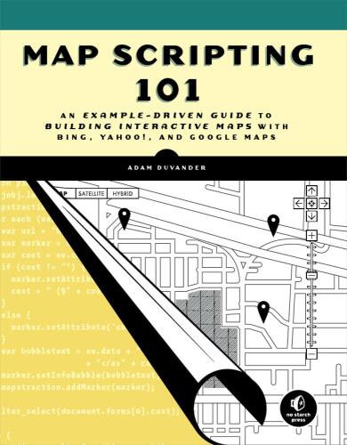 Map Scripting 101: An Example-Driven Guide to Building Interactive Maps with Bing, Yahoo!, and Google Maps