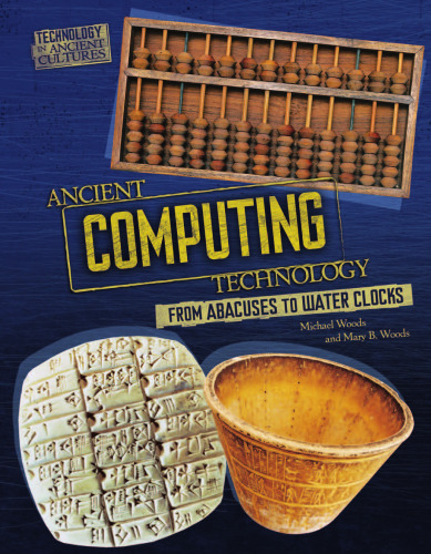 Ancient Computing Technology: From Abacuses to Water Clocks (Technology in Ancient Cultures)