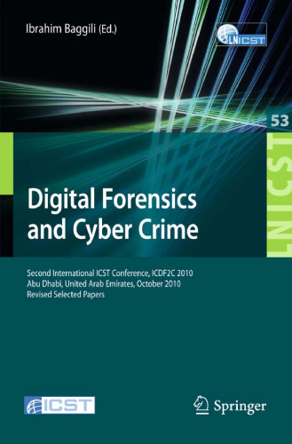 Digital Forensics and Cyber Crime: Second International ICST Conference, ICDF2C 2010, Abu Dhabi, United Arab Emirates, October 4-6, 2010, Revised Selected Papers