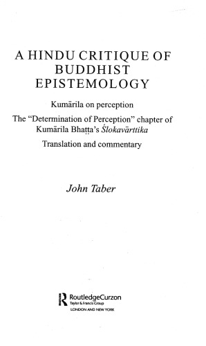 A Hindu Critique of Buddhist Epistemology Kumarila on Perception: The 'Determination of Perception' Chapter of Kumarila Bhatta's Slokavarttika: Translation and Commentary