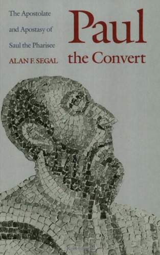 Paul the Convert: The Apostolate and Apostasy of Saul the Pharisee