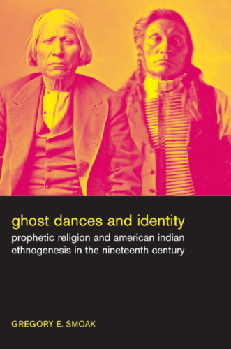 Ghost Dances and Identity: Prophetic Religion and American Indian Ethnogenesis in the Nineteenth Century